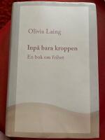 Inp&aring; bara kroppen : en bok om frihet