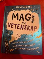 Magi och vetenskap : imponera p&aring; dina v&auml;nner med h&auml;pnadsv&auml;ckande experiment och trolleri