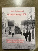 Uppsala kring 1900 : staden och m&auml;nniskorna i Alfred Dahlgrens bilder