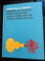 Dr&ouml;mmen om j&auml;mlikhet : socialdemokratins radikalisering och den svenska modellens fall