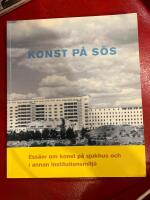 Konst p&aring; S&Ouml;S : ess&auml;er om konst p&aring; sjukhus och i annan institutionsmilj&ouml;