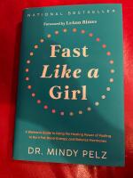 Fast like a girl - a woman's guide to using the healing power of fasting to burn fat, boost energy, and balance hormones