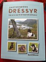 Jakthundens dressyr : fr&aring;n val av valp till v&auml;l fungerande jaktkamrat