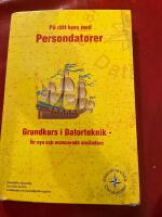 P&aring; r&auml;tt kurs med persondatorer : [grundkurs i datorteknik - f&ouml;r nya och avancerade anv&auml;ndare]