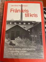 Fr&aring;n kris till kris : den svenska st&aring;lindustrins omvandling under 1920- och 1970-talen