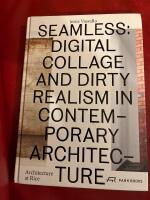Seamless : digital collage and dirty realism in contemporary architecture