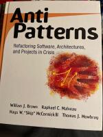 AntiPatterns: Refactoring Software, Architectures, and Projects in Crisis