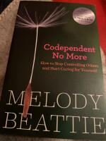 Codependent no more - how to stop controlling others and start caring for y