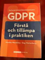 Dataskyddsf&ouml;rordningen GDPR : f&ouml;rst&aring; och till&auml;mpa i praktiken