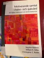 Motiverande samtal i h&auml;lso- och sjukv&aring;rd - Att hj&auml;lpa m&auml;nniskor att &auml;ndra beteende