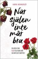 N&auml;r sj&auml;len inte m&aring;r bra : en bok om hur du kan m&aring; s&aring; mycket b&auml;ttre!
