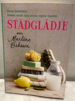 St&auml;dgl&auml;dje med Marl&eacute;ne Eriksson : rent hemma, st&auml;da med naturens egna medel