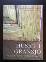 Huset i Gransj&ouml; : Att renovera ett hus och samtidigt njuta av livet