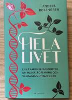 Hela livet : en l&auml;kares erfarenheter om h&auml;lsa, forskning och vardagens utmaningar