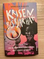 Krisen b&ouml;rjar h&auml;r : en klimatrapport fr&aring;n det unga Afrika