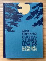 &Auml;lska, dricka, sjunga, leva, d&ouml; : en ess&auml; om Erik Axel Karlfeldt