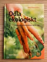 Odla ekologiskt : tr&auml;dg&aring;rdsexpertens b&auml;sta r&aring;d & tips