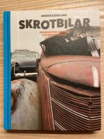 Skrotbilar : om h&auml;ngivna samlare och deras fordon
