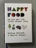 Happy food : om hur mat och lycka h&auml;nger ihop