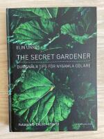 The secret gardener : dumsn&aring;la tips f&ouml;r nygamla odlare