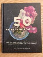 50 myter om h&aring;llbarhet : Sant och falskt om allt fr&aring;n kaffe, shopping, flyg