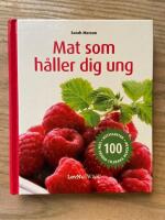 Mat som h&aring;ller dig ung : 100 nyttigheter som vrider tillbaka klockan