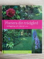 Planera din tr&auml;dg&aring;rd : - anl&auml;ggning och v&auml;xtval