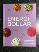 Energibollar : proteinrika recept f&ouml;r v&auml;lbefinnande och &ouml;kad livskraft
