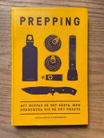 Prepping : att hoppas p&aring; det b&auml;sta, men f&ouml;rbereda sig p&aring; det v&auml;rsta