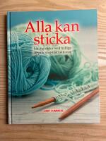 Alla kan sticka : l&auml;r dig sticka med tydliga steg f&ouml;r steg-intruktioner