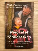 Medvetet f&ouml;r&auml;ldraskap : om att m&ouml;ta v&aring;ra barn d&auml;r de &auml;r, inte d&auml;r vi &ouml;nskar att de vore