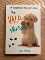 Valpskolan : s&aring; f&aring;r du en glad, trygg och lydig hund