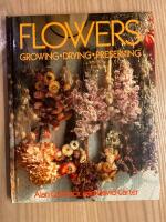 Flowers growing, drying, preserving
