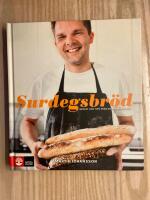 Surdegsbr&ouml;d : recept och tips fr&aring;n en hemmabagare
