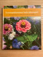 Sommarblommor hela s&auml;songen : arrangemang f&ouml;r kruka och rabatt