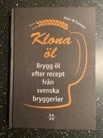 Klona &ouml;l : brygg &ouml;l efter recept fr&aring;n svenska bryggerier