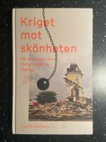 Kriget mot sk&ouml;nheten : ett reportage om f&ouml;rfulningen av Sverige