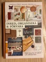 Inred, organisera och f&ouml;rvara : enkla knep f&ouml;r ett vackert och ombonat hem