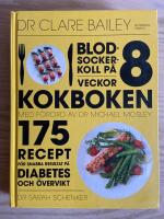 Blodsockerkoll p&aring; 8 veckor : kokboken - 175 recept f&ouml;r snabba resultat p&aring; diabetes och &ouml;vervikt