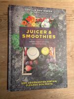 Juicer & smoothies - sallader, soppor och andra h&auml;lsosamma recept : med dagsmenyer f&ouml;r din cleanse och fasta