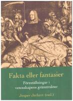 Fakta eller fantasier : f&ouml;rest&auml;llningar i vetenskapens gr&auml;nstrakter