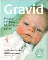 Gravid : kroppen, k&auml;nslorna, f&ouml;rlossningen, barnet