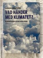 Vad h&auml;nder med klimatet? : en klimatforskares syn p&aring; jordens klimat