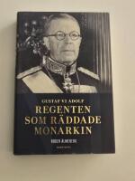 Gustaf VI Adolf : regenten som r&auml;ddade monarkin