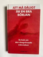 Att m&aring; d&aring;ligt &auml;r en bra b&ouml;rjan : en bok om den obegr&auml;nsade m&auml;nniskan