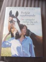 Perfekt uppf&ouml;rande: Om samspelet mellan dig och din h&auml;st