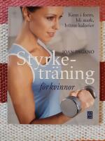 Styrketr&auml;ning f&ouml;r kvinnor : Kom i form, bli stark, br&auml;nn kalorier