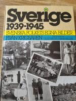 Sverige 1939-1945 : svenska folkets egna bilder fr&aring;n krigs&aring;ren