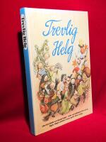 Trevlig helg : sagor, s&aring;nger, psalmer, verser, pyssel m m : alla v&aring;ra k&auml;nda och ok&auml;nda helger, seder och traditioner f&ouml;rr och nu