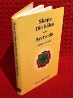 Skapa din h&auml;lsa med Ayurveda: insikter f&ouml;r livet